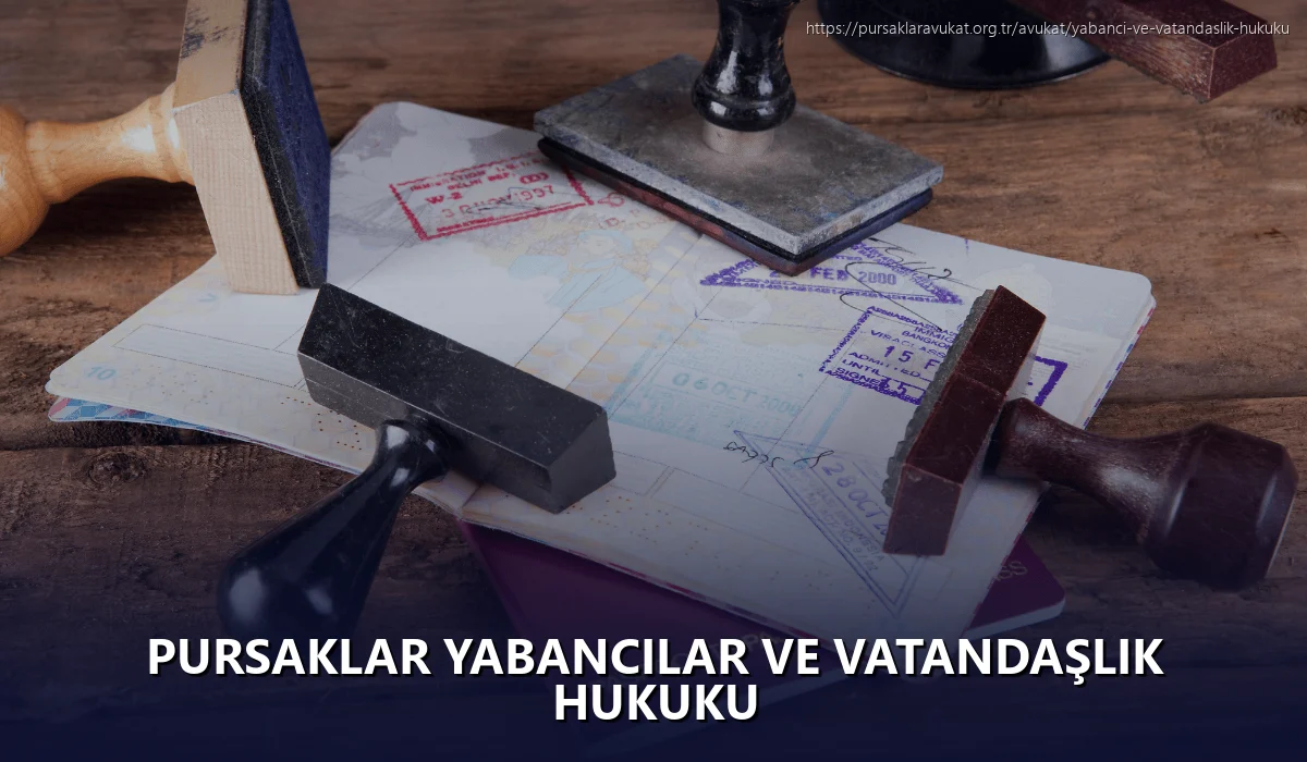 Pursaklar Yabancılar ve Vatandaşlık Hukuku